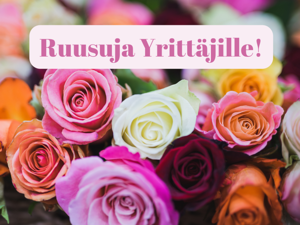 Ruusuja Yrittäjille! 